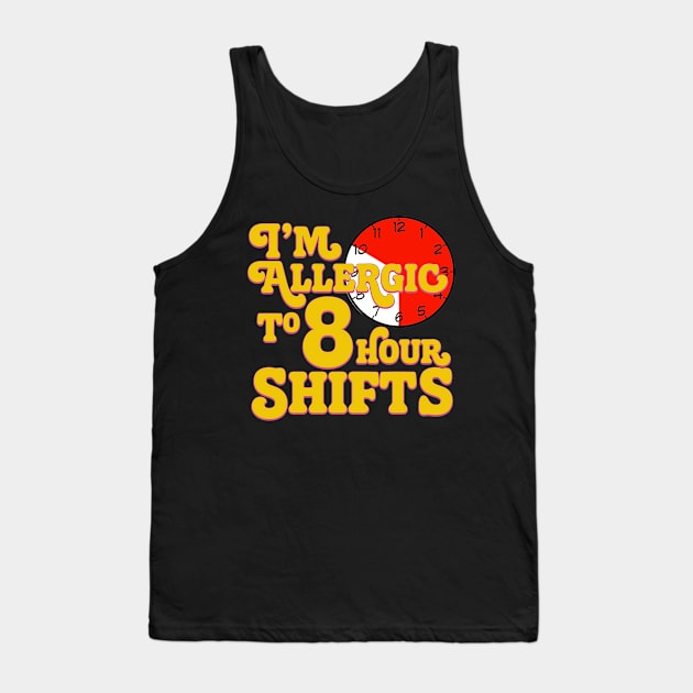 I'm Allergic to 8 Hour Shifts Tank Top by steviezee